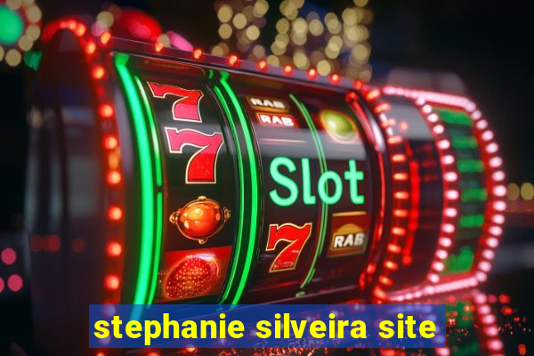 stephanie silveira site